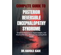Complete Guide To Posterior Reversible Encephalopathy Syndrome: Symptom Management, Expert Insights, And Practical Recovery Strategies For Lasting Brain Health