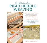 Complete Guide to Rigid Heddle Weaving: Plus 11 Skill-building Projects: Beginner Basics, Finishing Techniques, Color Effects, Pick-up Sticks, ... And Much More Plus 11 Skill-building Projects