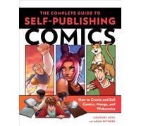 Complete Guide to Self-Publishing Comics: How to Create and Sell Comic Books, Manga, and Webcomics