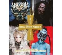 A Complete Guide to Special Effects Makeup: Introduction to Dark Fantasy and Zombie Makeups: 2