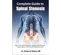 Complete Guide to Spinal Stenosis: Degenerative Spine Management, Symptom Relief Techniques, Surgical Options, and Functional Mobility Restoration