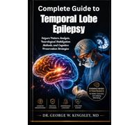 Complete Guide to Temporal Lobe Epilepsy: Seizure Pattern Analysis, Neurological Stabilization Methods, and Cognitive Preservation Strategies
