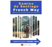 Complete Guide to the French Way - Camino de Santiago: From Saint-Jean-Pied-de-Port to Santiago de Compostela | Step-by-step | Everything You Need to Know for Every Stage of the Camino de Santiago