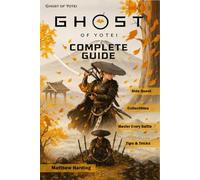 Complete Guide & Walkthrough 2025 for Ghost of Yotei : Ultimate Strategy Companion for Story Missions, Side Quests, Boss Battles, Upgrades, Collectibles & Hidden Secrets (Latest Update Edition)