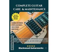 Complete Guitar Care & Maintenance: The Ultimate Owners Guide - NUOVO