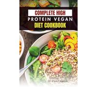 COMPLETE HIGH-PROTEIN VEGAN DIET COOKBOOK: Easy Recipes to Boost Strength, Nutrition, and Wellness