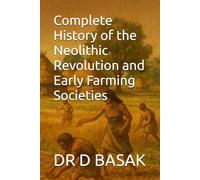 Complete History of the Neolithic Revolution and Early Farming Societies