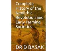 Complete History of the Neolithic Revolution and Early Farming Societies