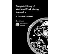 Complete History of Watch and Clock Making in America