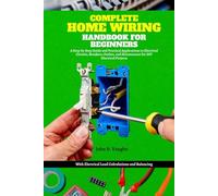 Complete Home Wiring Handbook for Beginners: A Step-by-Step Guide and Practical Applications to Electrical Circuits, Breakers, Outlets, and ... Electrical Load Calculations and Balancing
