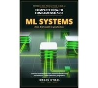 Complete How-To Fundamentals of Machine Learning Systems: Hands-On Path from First Model to Production for New and Career-Switching Engineers