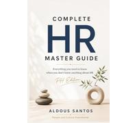 Complete HR Master Guide: Everything you need to know when you don't know anything about HR