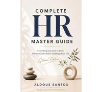 Complete HR Master Guide: Global Edition: Everything you need to know when you don't know anything about HR