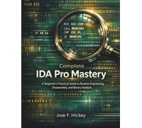 Complete IDA Pro Mastery: A Beginner’s Practical Guide to Reverse Engineering, Disassembly, and Binary Analysis