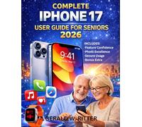 COMPLETE IPHONE 17 USER GUIDE FOR SENIORS: A Simple Step-by-Step Guide for Seniors and Professionals to Set Up the iPhone 17, Use Everyday Features, Take Photos, and Stay Safe Without Stress