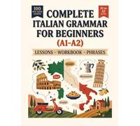 Complete Italian Grammar for Beginners (A1-A2): Lessons - Workbook - Phrases - Black and White Version
