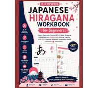Complete Japanese Hiragana Workbook for Beginners: Learn, Trace, and Practice All 46 Basic Hiragana Characters with Stroke Order, Writing Practice, and 250+ Essential Japanese Vocabulary Words