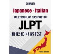 Complete Japanese - Italian Kanji Vocabulary Flashcards for JLPT N1 N2 N3 N4 N5 Test: Practice Japanese Language Proficiency Test Workbook