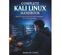 Complete Kali Linux Handbook: Hands-On Ethical Hacking with Nmap, Metasploit, Aircrack-ng, and Empire: 1