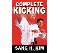Complete Kicking Book: The Ultimate Guide to Kicks for Martial Arts Self-D...