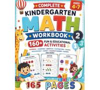 Complete Kindergarten Math Workbook: 160+ Fun and Educational Activities to Master Numbers, Counting, Reading, Writing, Addition, Subtraction, Shapes, and More for Kids Ages 4-7