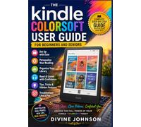 Complete Kindle Colorsoft User Guide for Beginners and Seniors: A Simple Step-by-Step Manual for Reading in Color, Managing Your Library, and Personalizing Your Device. (2026 Edition)