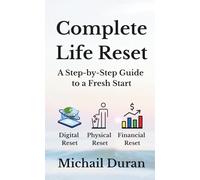 Complete Life Reset: A Step-by-Step Guide To A Fresh Start