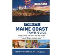 Complete Maine Coast Travel Guide: Discover The Pine Tree State's Best-Kept Secrets, Coastal Towns, Lighthouses, Acadia National Park, Seafood Delights And Scenic Drives