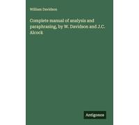 Complete manual of analysis and paraphrasing, by W. Davidson and J.C. Alcock