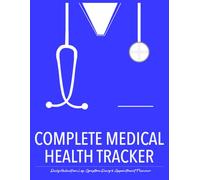 Complete Medical Health Tracker: Daily Medication Log, Symptom Diary & Appointment Planner