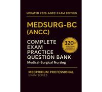Complete MEDSURG-BC (ANCC) Exam Question Bank: Medical-Surgical Nursing: 320+ Practice Questions with Answers & Rationales - Updated 2026 Edition