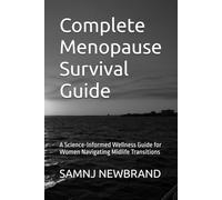 Complete Menopause Survival Guide: A Science-Informed Wellness Guide for Women Navigating Midlife Transitions