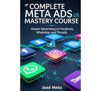 COMPLETE META ADS MASTERY COURSE: Master Advertising on Facebook, Instagram, WhatsApp, and Threads