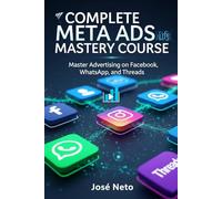 COMPLETE META ADS MASTERY COURSE: Master Advertising on Facebook, Instagram, WhatsApp, and Threads