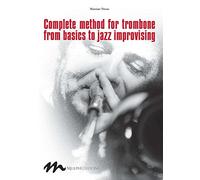 Complete method for trombone from basics jazz improvising