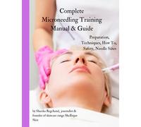 Complete Microneedling Training Manual & Guide: Unlock the Secrets of Microneedling: The Ultimate Comprehensive Training Manual & Guide