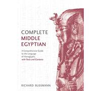 Complete Middle Egyptian: A New Method for Understanding Hieroglyphs: Reading Texts in Context (Complete Language Courses)