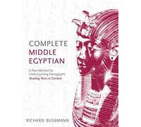 Complete Middle Egyptian: A New Method for Understanding Hieroglyphs: Reading Texts in Context (Complete Language Courses)