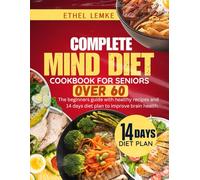 COMPLETE MIND DIET COOKBOOK FOR SENIORS OVER 60: The Beginners Guide with Healthy Recipes and 14 Days Diet Plan To Improve Brain Health