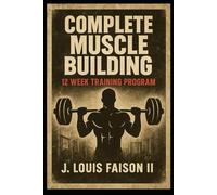 Complete Muscle Building: 12 Week Training Program