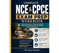 COMPLETE NCE & CPCE EXAM PREP WORKBOOK: Practice Questions, Clinical Scenarios, Diagnostic Reasoning & Counselling Mastery Strategies.