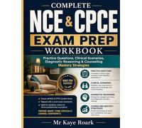 COMPLETE NCE & CPCE EXAM PREP WORKBOOK: Practice Questions, Clinical Scenarios, Diagnostic Reasoning & Counselling Mastery Strategies.