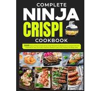 Complete Ninja Crispi Cookbook: 2000 Days of Easy & Tasty Ninja Crispi Recipes for Beginners to Unlock the Full Potential of Your Air Fryer, Flavorful Meals in Less Time, Perfect for Busy Lives