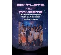 COMPLETE, NOT COMPETE: A 40-Day Journey to Purpose, Unity, and Collaboration - édition française