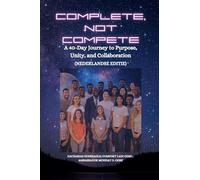 COMPLETE, NOT COMPETE: A 40-Day Journey to Purpose, Unity, and Collaboration - Nederlandse editie