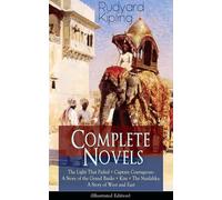 Complete Novels of Rudyard Kipling: The Light That Failed + Captain Courageous: A Story of the Grand Banks + Kim + The Naulahka: A Story of West and East (Illustrated): Including Stalky & Co.