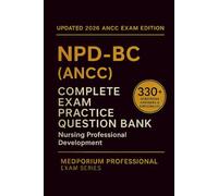 Complete NPD-BC (ANCC) Exam Question Bank: Nursing Professional Development: 330+ Practice Questions with Answers & Rationales - Updated 2026 Edition