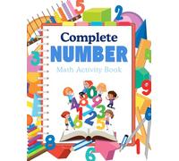 Complete Number Math Activity Book: Learn Numbers 1-100 and Practice Basic Math Skills for Kindergarten: Master Numbers and Basic Math with Fun Activities for Kids Product