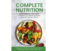 Complete Nutrition: I Don't Want Any More Salad: Caribbean and African Vegan and Vegetarian Holiday Cuisines