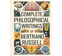 Complete Philosophical Writings of Bertrand Russell: Including The Problems of Philosophy, Mysticism and Logic, and Principles of Social Reconstruction (Grapevine Edition)